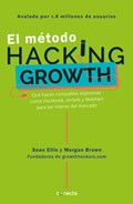 El metodo Hacking Growth: Que hacen companias explosivas como Facebook, Airbnb y Walmart para ser lideres en el mercado/ Hacking Growth | Sean Ellis | 