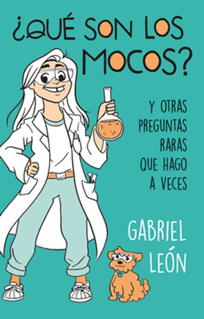 ¿Qué Son Los Mocos? Y Otras Preguntas Raras Que Hago a Veces / What Are Boogers? and Other Rare Questions I Sometimes Ask, Gabriel Leon - Paperback - 9786073189453