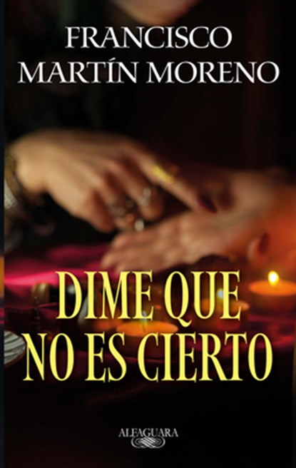 Dime Que No Es Cierto / Tell Me It Isn't True, Francisco Martín Moreno - Paperback - 9786073837415
