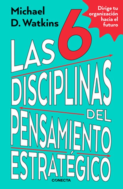 Las 6 Disciplinas del Pensamiento Estratégico / The Six Disciplines of Strategic Thinking, Michael Watkins - Paperback - 9786073842907