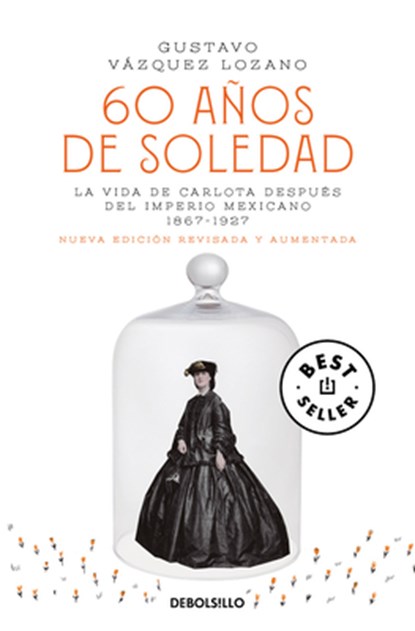 60 Años de Soledad / Sixty Years of Solitude: The Life of Empress Charlotte of Mexico, Gustavo Vázquez Lozano - Paperback - 9786073843706
