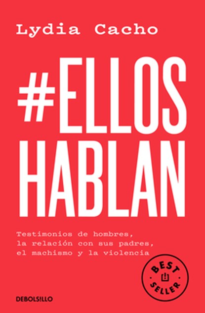 #Elloshablan. Testimonios de Hombres, La Relación Con Sus Padres, El Machismo Y La Violencia / #Menspeak: Testimonies of Men, Lydia Cacho - Paperback - 9786073843713