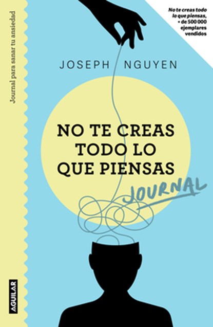 No Te Creas Todo Lo Que Piensas: Journal Para Sanar Tu Ansiedad / Healing Anxiety & Overthinking Journal & Workbook, Joseph Nguyen - Paperback - 9786073847391