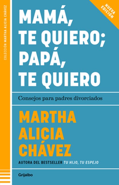 Mamá, Te Quiero Papá, Te Quiero (Nueva Edición). Consejos Para Padres Divorciados / Mom, I Love You; Dad, I Love You (New Edition). Advice for Divorce, Martha Alicia Chávez - Paperback - 9786073849166