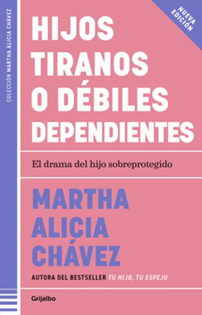 Hijos Tiranos O Débiles Dependientes / Child Tyrants or Helpless Dependents, Martha Alicia Chávez - Paperback - 9786073850100