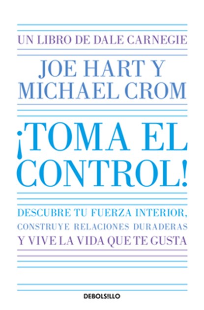 ¡Toma El Control! Descubre Tu Fuerza Interior, Construye Relaciones Duraderas Y Vive La Vida Que Te Gusta / Take Command, Dale Carnegie - Paperback - 9786073850865