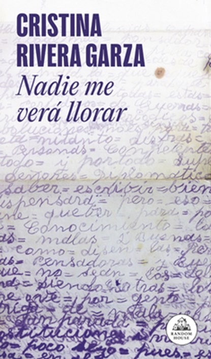 Nadie Me Verá Llorar / No One Will See Me Cry, Cristina Rivera Garza - Paperback - 9786073850988