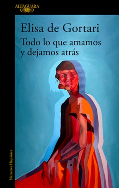 Todo Lo Que Amamos Y Dejamos Atrás / All That We Love and Let Go of, Elisa de Gortari - Paperback - 9786073851152