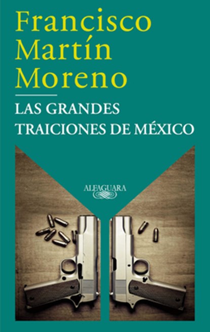 Las Grandes Traiciones de México / Mexico's Great Betrayals, Francisco Martín Moreno - Paperback - 9786073852081