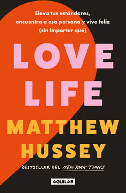 Love Life: Eleva Tus Estándares, Encuentra a ESA Persona Y Vive Feliz (Sin Importar Qué) / Love Life, Matthew Hussey - Paperback - 9786073853170