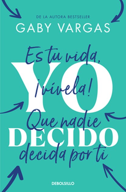 Yo Decido. Es Tu Vida, ¡Vívela! Que Nadie Decida Por Ti / I Decide, Gaby Vargas - Paperback - 9786073854078