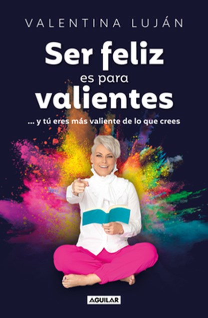 Ser Feliz Es Para Valientes / Being Happy Is for the Brave, Valentina Luján - Paperback - 9786073854214