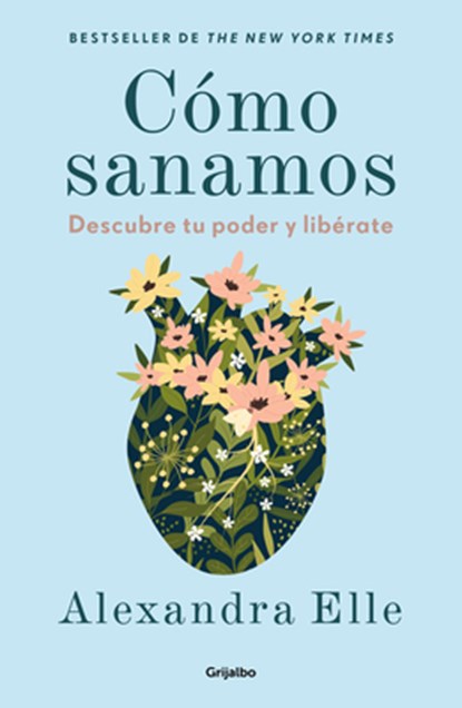 Cómo Sanamos. Descubre Tu Poder Y Libérate / How We Heal, Alexandra Elle - Paperback - 9786073854412