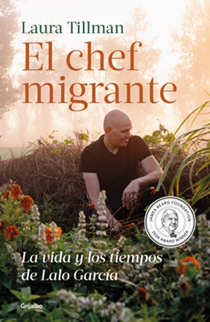 El Chef Migrante: La Vida Y Los Tiempos de Lalo García / The Migrant Chef: The Life and Times of Lalo García, Laura Tillman - Paperback - 9786073855846