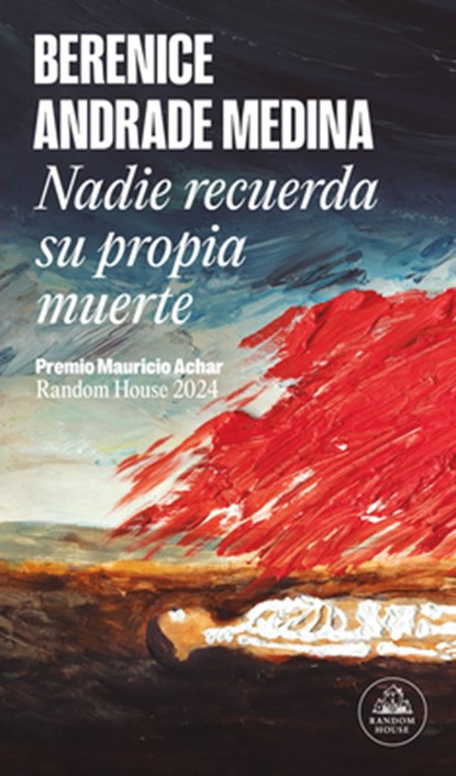 Nadie Recuerda Su Propia Muerte (Premio Mauricio Achar) / No One Remembers Their Own Death, Berenice Andrade Medina - Paperback - 9786073861106