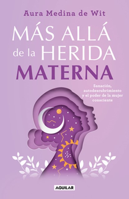 Más Allá de la Herida Materna / Beyond the Maternal Wound, Aura Medina De Wit - Paperback - 9786073861748