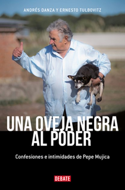 Una Oveja Negra Al Poder. Confesiones E Intimidades de Pepe Mujica (Ed. Actualizada) / A Black Sheep in Power: Confessions and Intimacies of Pepe Muji, Andrés Danza - Paperback - 9786073863957