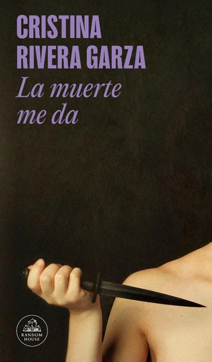 La Muerte Me Da / Death Takes Me, Cristina Rivera Garza - Paperback - 9786073867566
