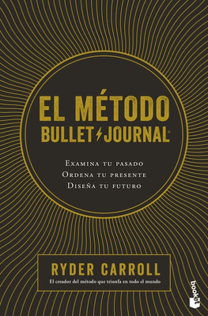 El Método Bullet Journal: Examina Tu Pasado. Ordena Tu Presente. Diseña Tu Futuro / The Bullet Journal Method, Ryder Carroll - Paperback - 9786073909549