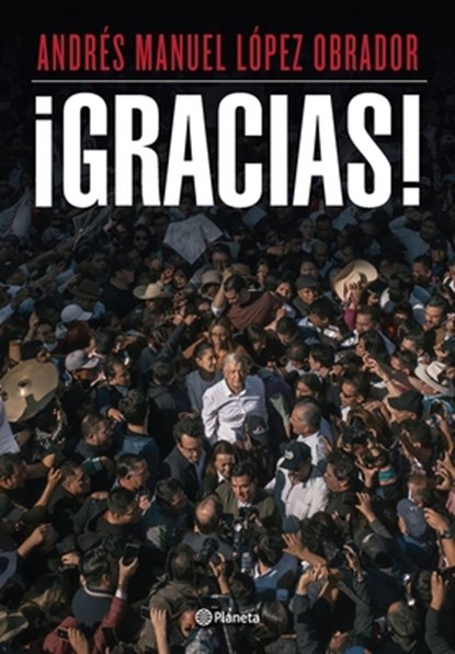 López Obrador, A: ¡Gracias! / Thank You!, Andrés Manuel López Obrador - Paperback - 9786073911320
