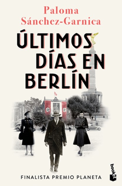 Últimos Días En Berlín. Finalista Premio Planeta 2021 (Novela Histórica) / Last Days in Berlin. Finalist for the Planeta Prize 2024 (a Historical Nove, Paloma Sánchez-Garnica - Paperback - 9786073920216