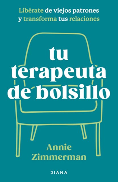 Tu Terapeuta de Bolsillo: Libérate de Viejos Patrones Y Transforma Tu Vida / Your Pocket Therapist, Annie Zimmerman - Paperback - 9786073922685