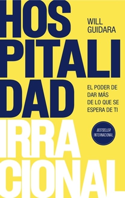 Hospitalidad Irracional: El Poder de Dar Más de Lo Que Se Espera de Ti / Unreasonable Hospitality, Will Guidara - Paperback - 9786073924108