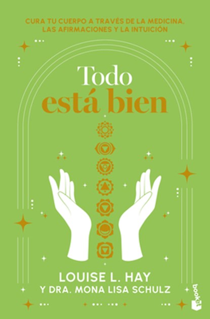 Todo Está Bien: Tú Puedes Curar Tu Cuerpo a Través de la Medicina, Las Afirmaciones Y La Intuición / All Is Well, Louise L. Hay - Paperback - 9786073924573