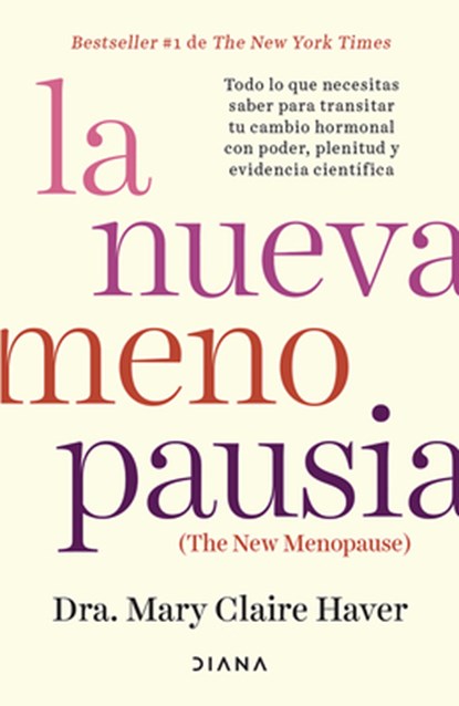 La Nueva Menopausia: Todo Lo Que Necesitas Saber Para Transitar (Y Disfrutar) Tu Cambio Hormonal ... / The New Menopause, Mary Claire Haver - Paperback - 9786073926935