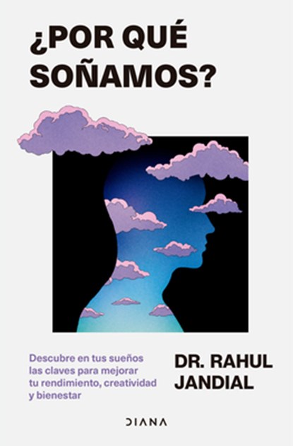 ¿Por Qué Soñamos? Descubre En Tus Sueños Las Claves Para Mejorar Tu Rendimiento, Creatividad Y Bienestar / This Is Why You Dream, Rahul Jandial - Paperback - 9786073928366