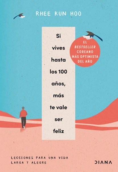 Si Vives Hasta Los 100 Años, Más Te Vale Ser Feliz: Lecciones Para Una Vida Larga Y Alegre / If You Live to 100, You Might as Well Be Happy, Kun Hoo Rhee - Paperback - 9786073928373