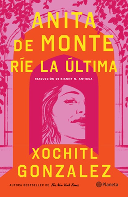 Anita de Monte Ríe La Última (Novela) / Anita de Monte Laughs Last (a Novel), Xochitl Gonzalez - Paperback - 9786073929066