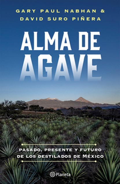 Nabhan, G: Alma de Agave: Pasado, Presente Y Futuro de Los D, Gary Paul Nabhan ; David Suro Piñera - Paperback - 9786073931120