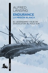 Endurance. La Prisión Blanca: El Legendario Viaje de Shackleton Al Polo Sur / Endurance: Shackleton's Incredible Voyage - Alfred Lansing - 9786073936538
