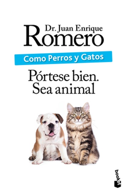 Como Perros Y Gatos: Pórtese Bien. Sea Animal / Like Cats and Dogs: Behave. Be an Animal, Juan Enrique Romero - Paperback - 9786073938976
