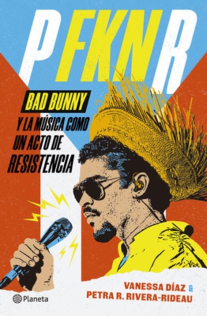 P Fkn R: Bad Bunny Y La Música Como Un Acto de Resistencia / P Fkn R: How Bad Bunny Became the Global Voice of Puerto Rican Resistance, Vanessa Díaz - Paperback - 9786073939140