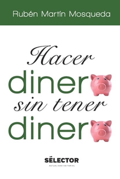 Hacer dinero sin tener dinero, Rubén Mosqueda Almanza - Paperback - 9786074532371