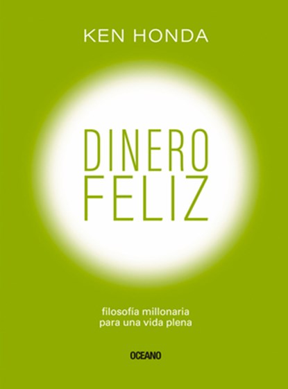 Dinero Feliz: Filosofía Millonaria Para Una Vida Plena, Ken Honda - Paperback - 9786075570501