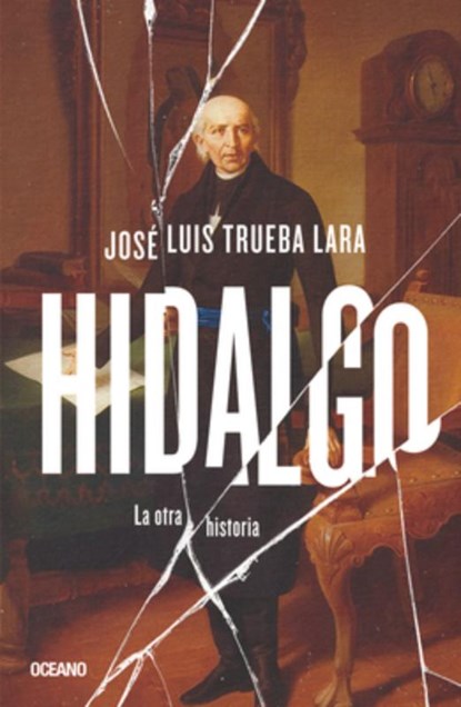 Hidalgo.: La Otra Historia, José Luis Trueba - Paperback - 9786075573854