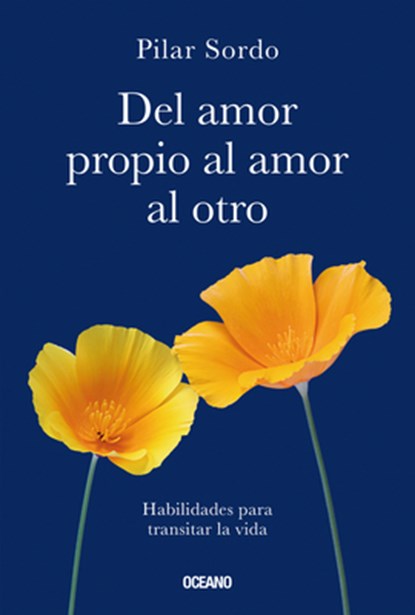 del Amor Propio Al Amor Al Otro: Habilidades Para Transitar La Vida, Pilar Sordo - Paperback - 9786075577340