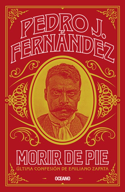 Morir de Pie: Última Confesión de Emiliano Zapata, Pedro J. Fernández - Paperback - 9786075577975