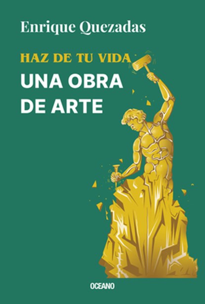 Haz de Tu Vida Una Obra de Arte / Make Your Life a Work of Art, Enrique Quezadas - Paperback - 9786075578040