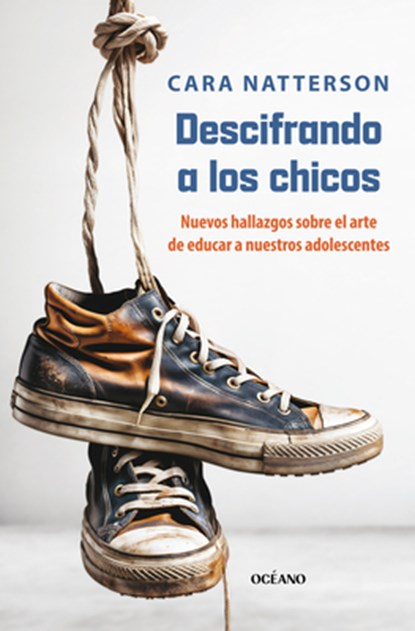 Descifrando a Los Chicos: La Nueva Ciencia Sobre El Sútil Arte de Educar Hijos Varones, Cara Natterson - Paperback - 9786075578798
