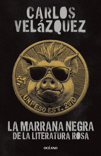 La Marrana Negra de la Literatura Rosa / The Black Pig of Pink Literature, Carlos Velázquez - Paperback - 9786075579504