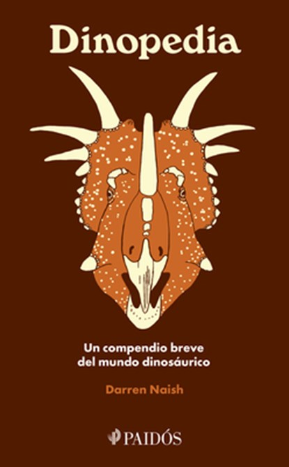 Dinopedia: Un Compendio Breve del Mundo Dinosaurístico / Dinopedia: A Brief Compendium of Dinosaur Lore, Darren Naish - Paperback - 9786075696980