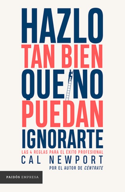Hazlo Tan Bien Que No Puedan Ignorarte: Las Cuatro Reglas Para El Éxito Profesional / So Good They Can't Ignore You, Cal Newport - Paperback - 9786075698342