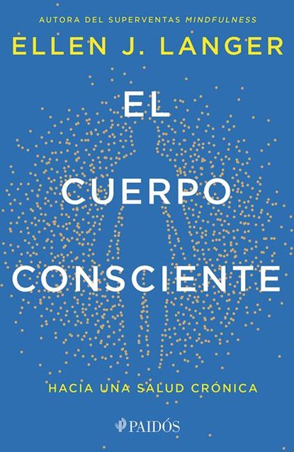 Langer, E: Cuerpo Consciente: Hacia Una Salud Crónica / Coun, Ellen J Langer - Paperback - 9786075698359