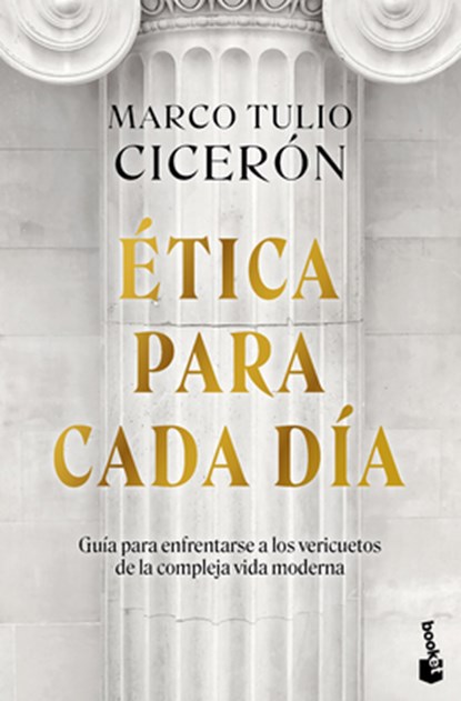 Ética Para Cada Día: Guía Para Enfrentarse a Los Vericuetos de la Vida Moderna / Everyday Ethics, Marco Tulio Cicerón - Paperback - 9786075699011