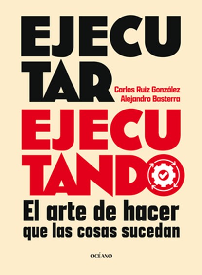 Ejecutar Ejecutando / Excute by Excuting: El Arte de Hacer Que Las Cosas Sucedan, Carlos Ruiz González - Paperback - 9786075840642