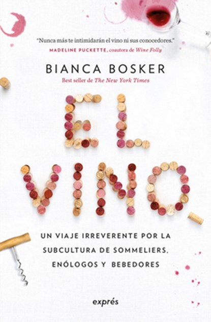 El Vino / Cork Dork: Un Viaje Irreverente Por La Subcultura de Sommeliers, Enólogos Y Bebedores. / A Wine-Fueled Adventure Among the Obsessive Sommeli, Bianca Bosker - Paperback - 9786075840864